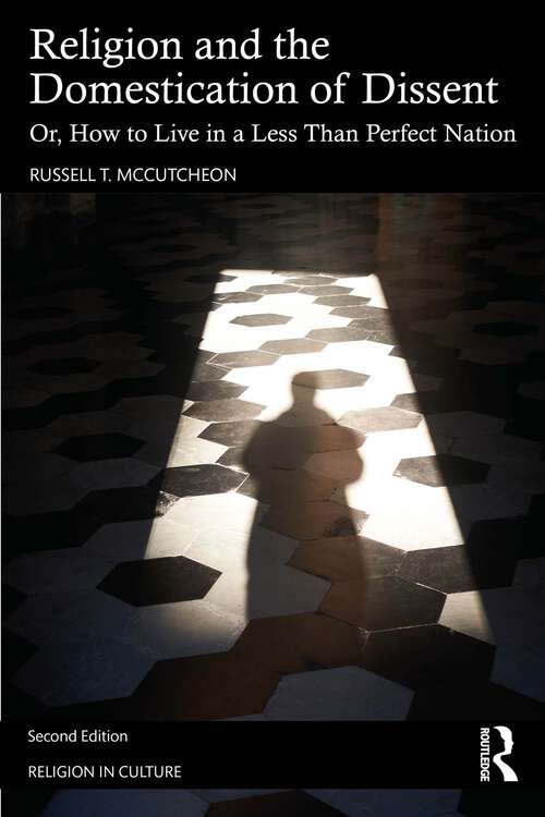 Book cover of Religion and the Domestication of Dissent: Or, How to Live in a Less Than Perfect Nation (2) (Religion in Culture)