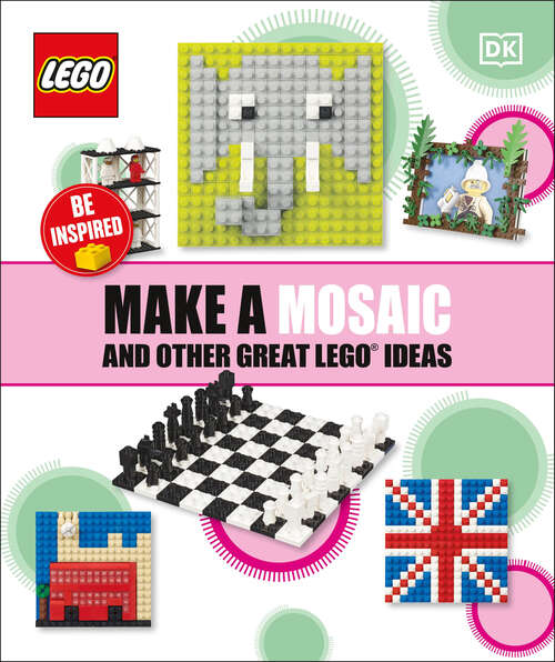 Book cover of Make A Mosaic And Other Great LEGO Ideas