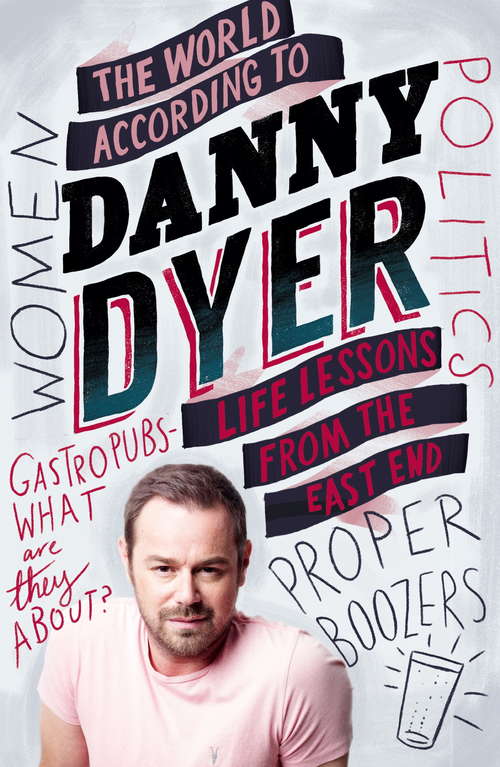 Book cover of The World According to Danny Dyer: Life Lessons from the East End (Not A Ser.)