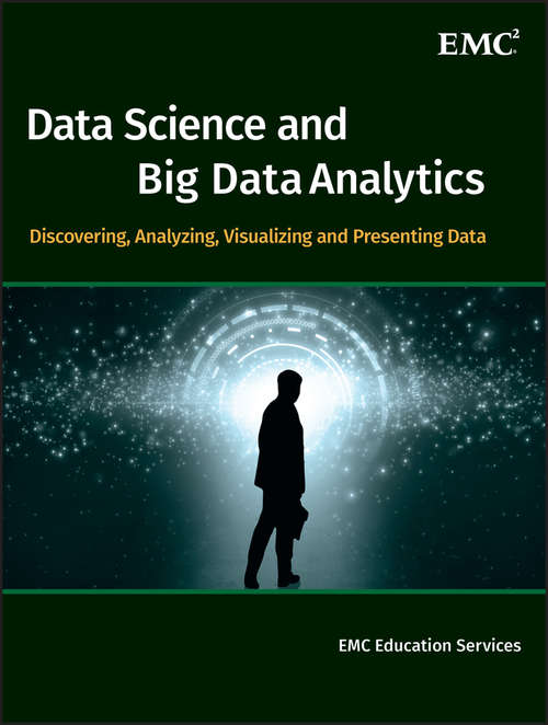 Book cover of Data Science and Big Data Analytics: Discovering, Analyzing, Visualizing and Presenting Data