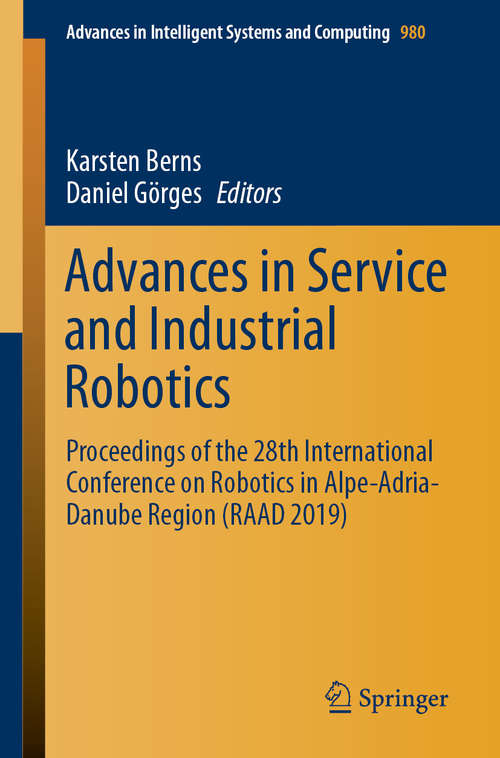 Book cover of Advances in Service and Industrial Robotics: Proceedings of the 28th International Conference on Robotics in Alpe-Adria-Danube Region (RAAD 2019) (1st ed. 2019) (Advances in Intelligent Systems and Computing #980)