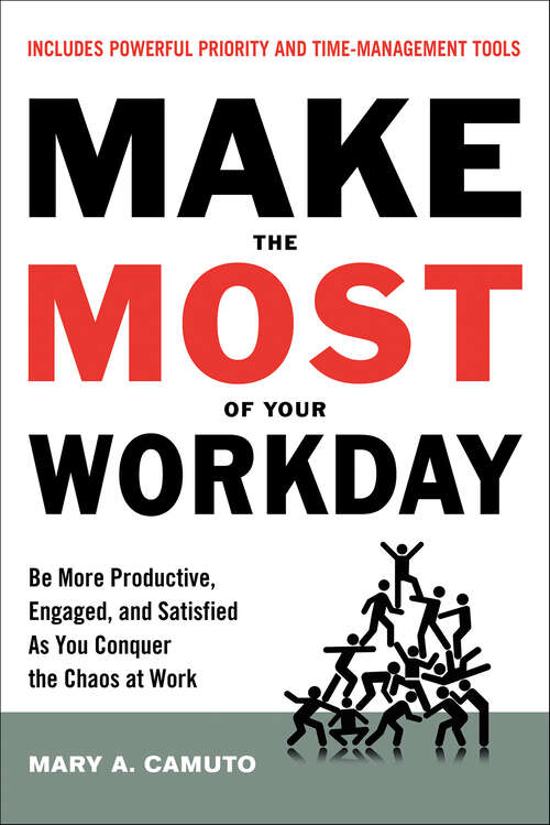 Book cover of Make the Most of Your Workday: Be More Productive, Engaged, and Satisfied As You Conquer the Chaos at Work