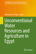 Unconventional Water Resources and Agriculture in Egypt (The Handbook of Environmental Chemistry #75)