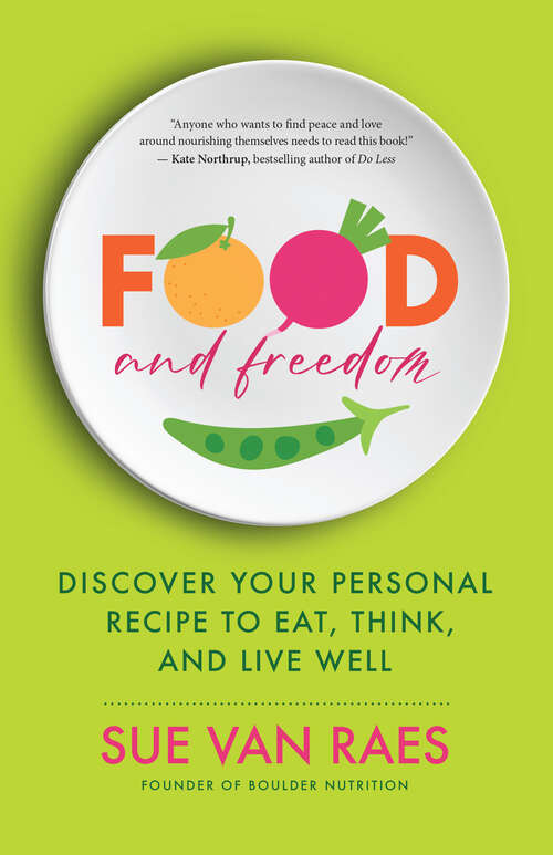 Book cover of Food and Freedom: Discover Your Personal Recipe to Eat, Think, and Live Well