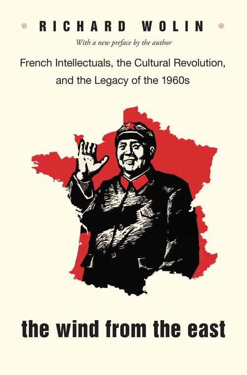 Book cover of The Wind From the East: French Intellectuals, the Cultural Revolution, and the Legacy of the 1960s