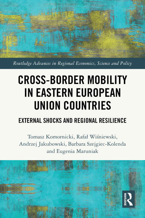 Book cover of Cross-Border Mobility in Eastern European Union Countries: External Shocks and Regional Resilience (1) (Routledge Advances in Regional Economics, Science and Policy)