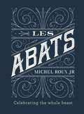 Les Abats: Recipes celebrating the whole beast