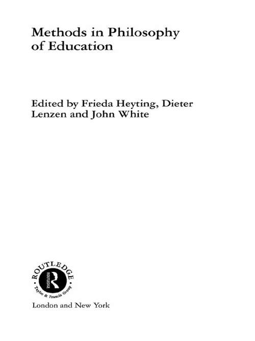 Methods in Philosophy of Education (Routledge International Studies in the Philosophy of Education #Vol. 13)