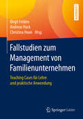 Fallstudien zum Management von Familienunternehmen: Teaching Cases für Lehre und praktische Anwendung