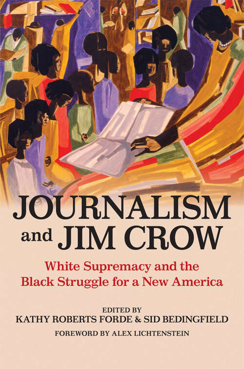 Journalism and Jim Crow: White Supremacy and the Black Struggle for a New America (History of Communication)