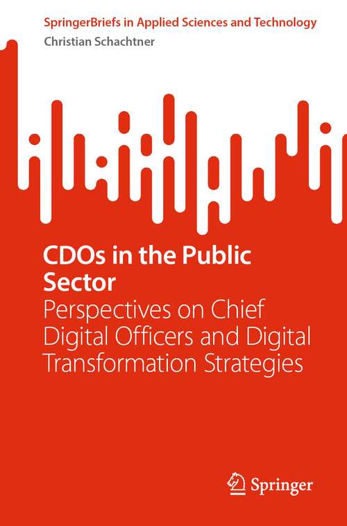 Book cover of CDOs in the Public Sector: Perspectives on Chief Digital Officers and Digital Transformation Strategies (2024) (SpringerBriefs in Applied Sciences and Technology)
