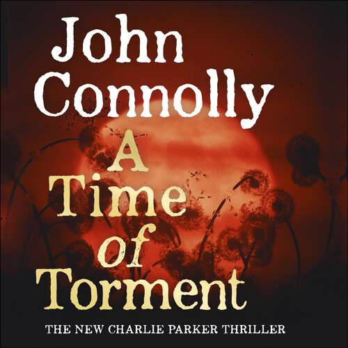 Book cover of A Time of Torment: A Charlie Parker Thriller: 14.  The Number One bestseller (Charlie Parker Thriller #14)