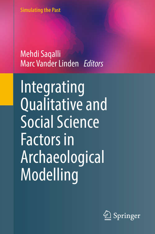 Book cover of Integrating Qualitative and Social Science Factors in Archaeological Modelling (1st ed. 2019) (Computational Social Sciences)