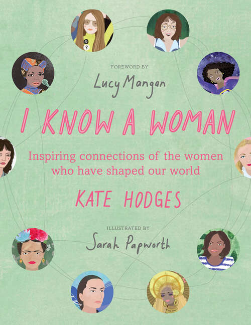 Book cover of I Know a Woman: Inspiring Connections of the Women Who Have Shaped Our World