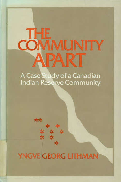 Book cover of The Community Apart: A Case Study of a Canadian Indian Reserve Community