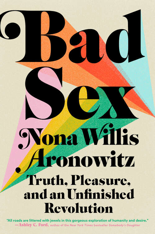 Book cover of Bad Sex: Truth, Pleasure, and an Unfinished Revolution