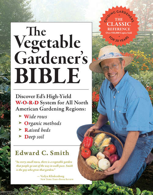 Book cover of The Vegetable Gardener's Bible, 2nd Edition: Discover Ed's High-Yield W-O-R-D System for All North American Gardening Regions: Wide Rows, Organic Methods, Raised Beds, Deep Soil (Second Edition)
