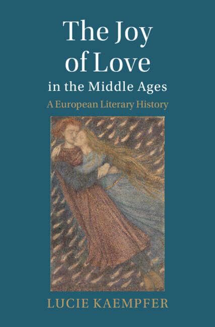 Book cover of The Joy of Love in the Middle Ages: A European Literary History (Cambridge Studies in Medieval Literature)