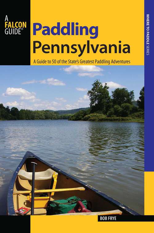 Book cover of Paddling Pennsylvania: A Guide to 50 of the State's Greatest Paddling Adventures (1st Edition) (Paddling Series)