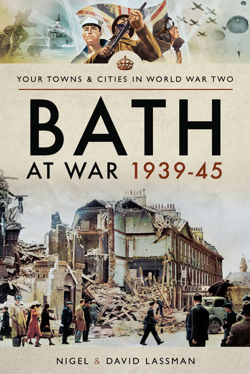Book cover of Bath at War, 1939–45 (Your Towns And Cities In World War Two Ser.)