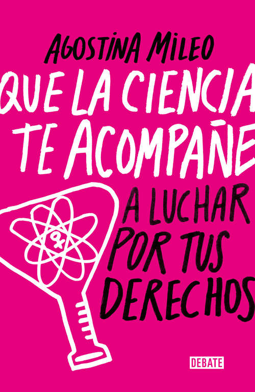 Book cover of Que la ciencia te acompañe: A luchar por tus derechos