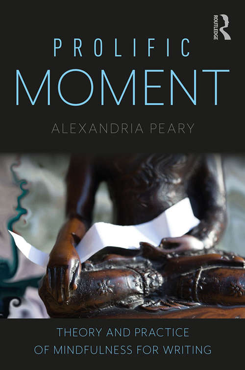 Book cover of Prolific Moment: Theory and Practice of Mindfulness for Writing