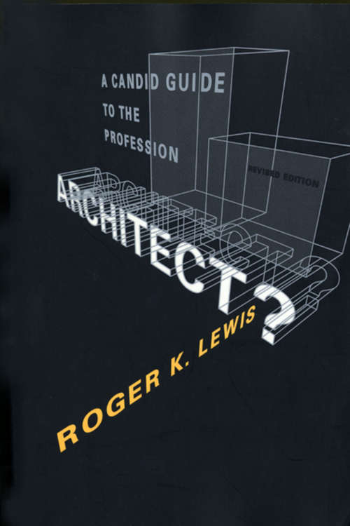 Architect? A Candid Guide to the Profession, revised and expanded edition: A Candid Guide To The Profession (The\mit Press Ser.)
