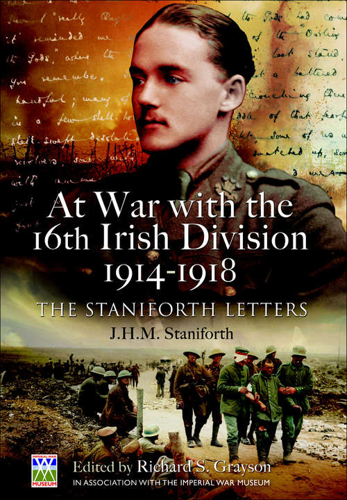 At War with the 16th Irish Division, 1914–1918: The Letters of J H M Staniforth