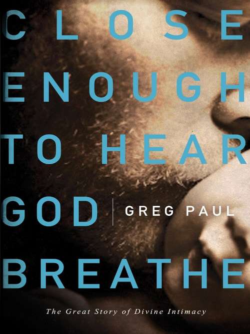 Book cover of Close Enough to Hear God Breathe