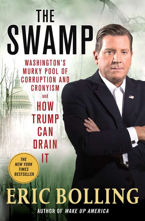 The Swamp: Washington's Murky Pool Of Corruption And Cronyism--and How Trump Can Drain It