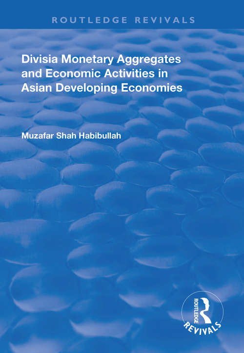 Book cover of Divisia Monetary Aggregates and Economic Activities in Asian Developing Economies (Routledge Revivals)