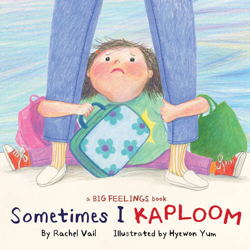 Book cover of Sometimes I Kaploom (A Big Feelings Book)