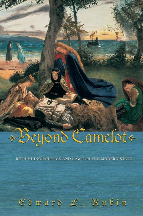 Book cover of Beyond Camelot: Rethinking Politics and Law for the Modern State