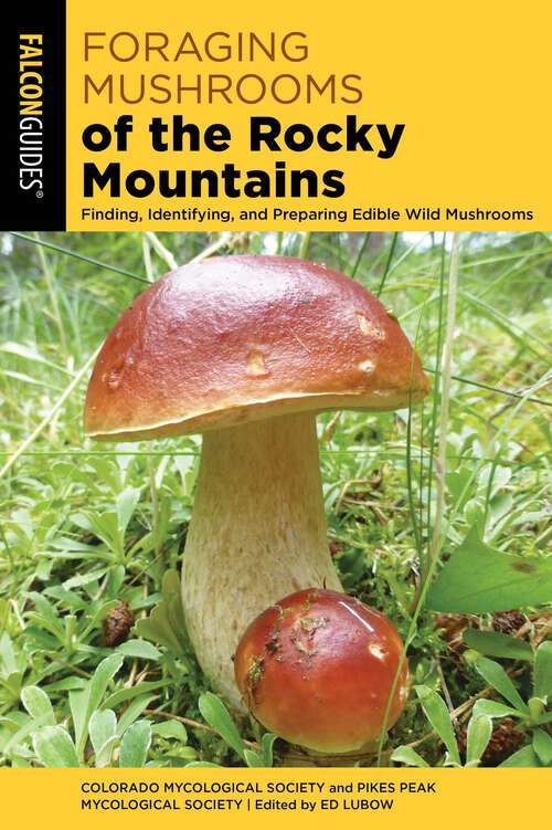 Book cover of Foraging Mushrooms of the Rocky Mountains: Finding, Identifying, and Preparing Edible Wild Mushrooms (Foraging Mushrooms)