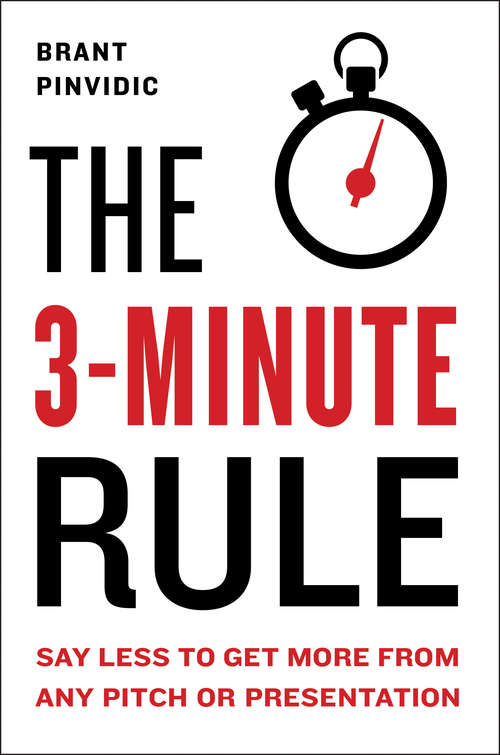 Book cover of The 3-Minute Rule: Say Less to Get More from Any Pitch or Presentation