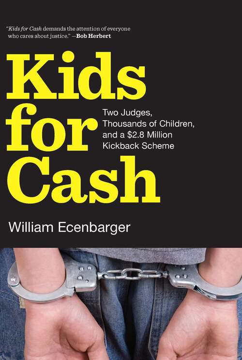 Book cover of Kids for Cash: Two Judges, Thousands of Children, and a $2.8 Million Kickback Scheme