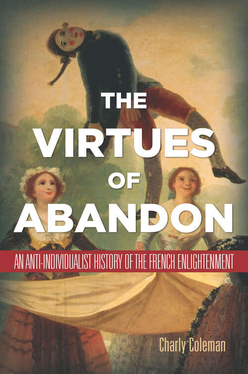 Book cover of The Virtues of Abandon: An Anti-Individualist History of the French Enlightenment