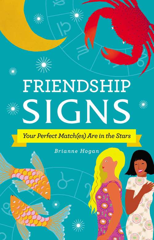 Book cover of Friendship Signs: Your Perfect Match(es) Are in the Stars