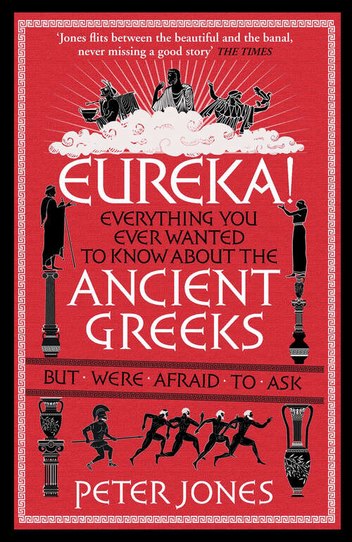 Book cover of Eureka!: Everything You Ever Wanted to Know About the Ancient Greeks But Were Afraid to Ask