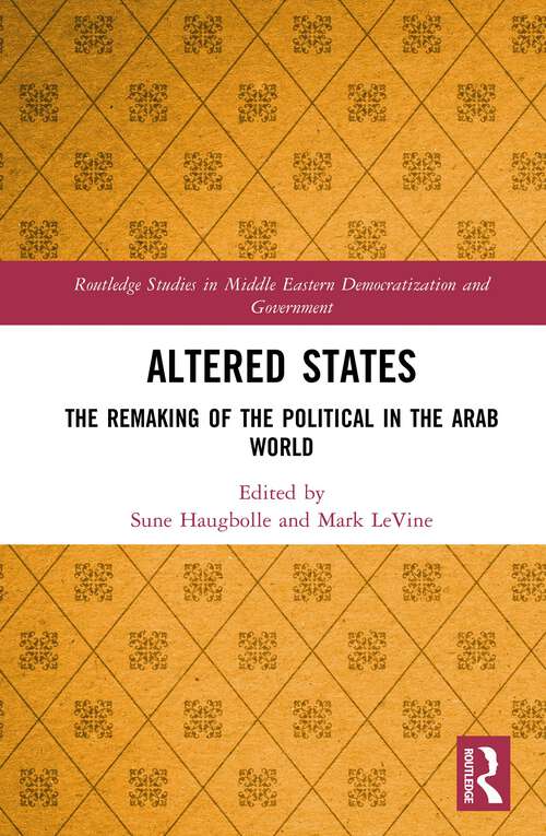 Book cover of Altered States: The Remaking of the Political in the Arab World (Routledge Studies in Middle Eastern Democratization and Government)