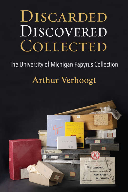 Book cover of Discarded, Discovered, Collected: The University of Michigan Papyrus Collection