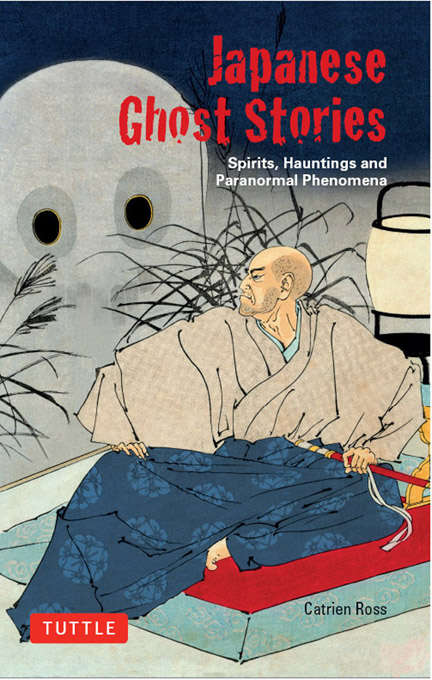 Book cover of Japanese Ghost Stories: Spirits, Hauntings, and Paranormal Phenomena