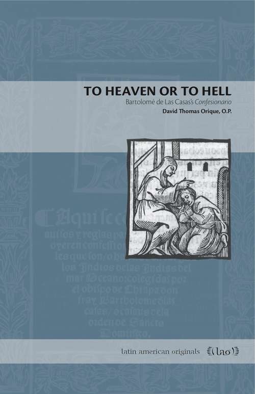 To Heaven or to Hell: Bartolomé de Las Casas’s Confesionario (Latin American Originals #13)