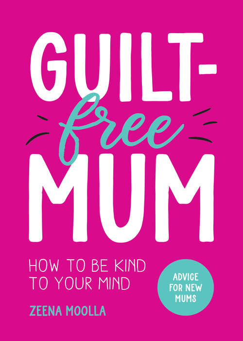 Book cover of Guilt-Free Mum: How to Be Kind to Your Mind: Advice for New Mums