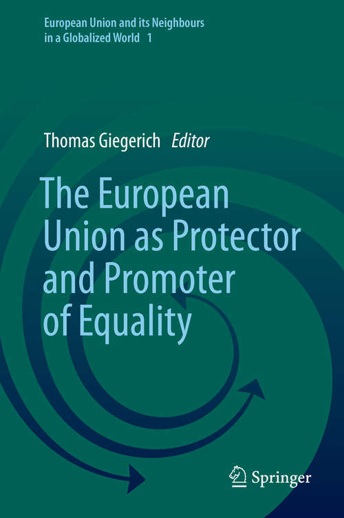 Book cover of The European Union as Protector and Promoter of Equality (1st ed. 2020) (European Union and its Neighbours in a Globalized World #1)