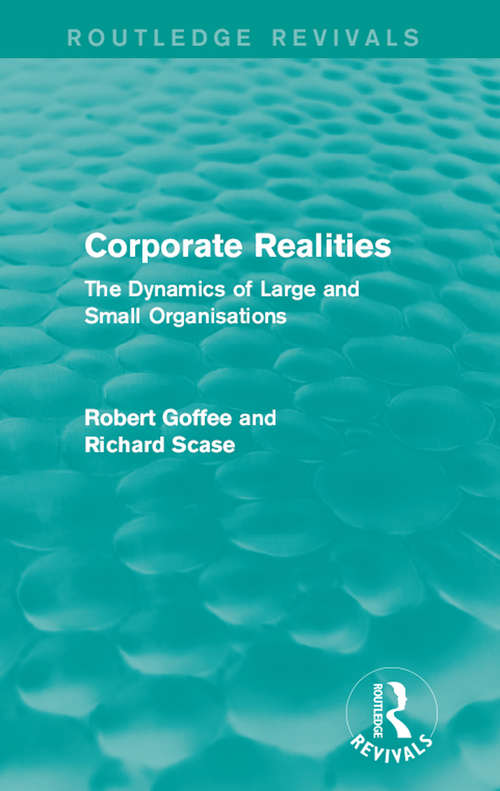 Corporate Realities: The Dynamics of Large and Small Organisations (Routledge Revivals)
