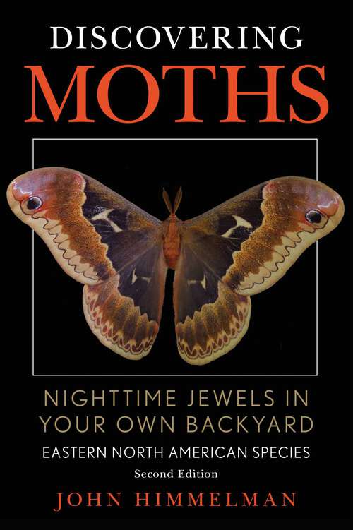 Book cover of Discovering Moths: Nighttime Jewels in Your Own Backyard, Eastern North American Species (2nd Edition)