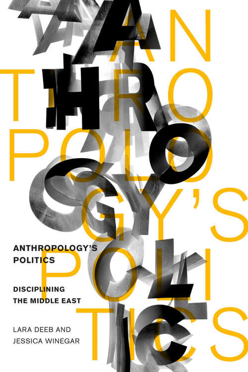 Book cover of Anthropology's Politics: Disciplining the Middle East