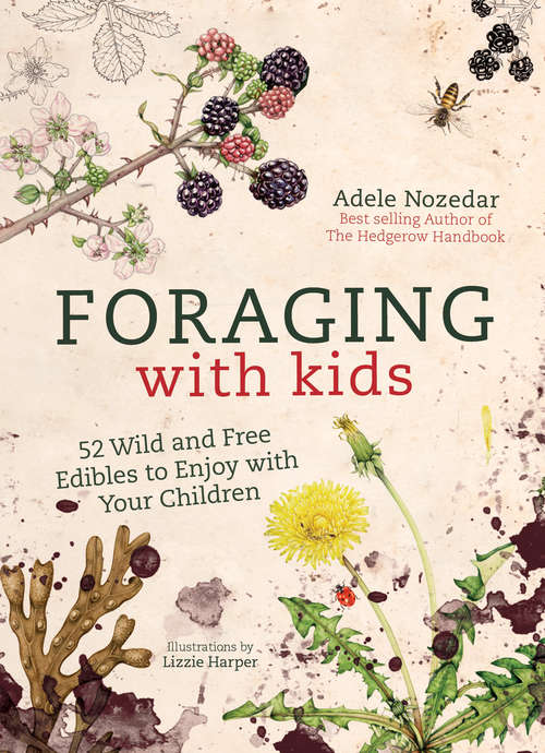 Book cover of Foraging with Kids: 52 Wild and Free Edibles to Enjoy with Your Children