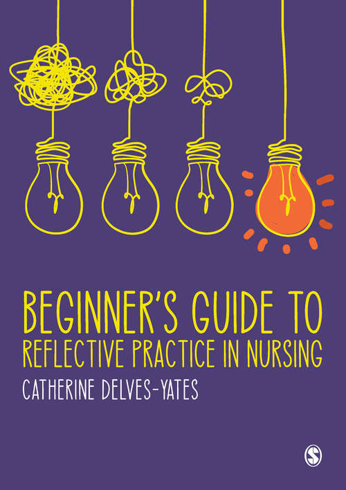 Beginner′s Guide to Reflective Practice in Nursing